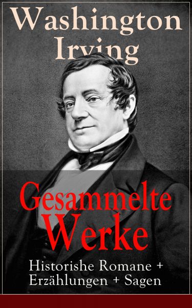 Gesammelte Werke: Historishe Romane + Erzählungen + Sagen