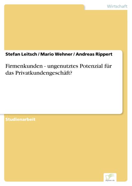 Firmenkunden - ungenutztes Potenzial für das Privatkundengeschäft?