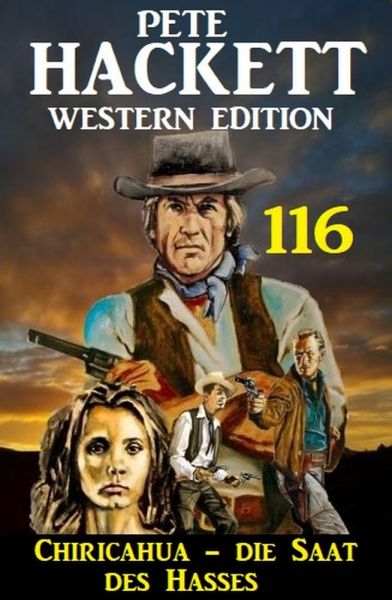 Chiricahua - Die Saat des Hasses: Pete Hackett Western Edition 116