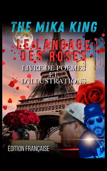 LE LANGAGE DES ROSES LIVRE DE POÈMES ET D'ILLUSTRATIONS ÉDITION FRANÇAISE THE MIKA KING
