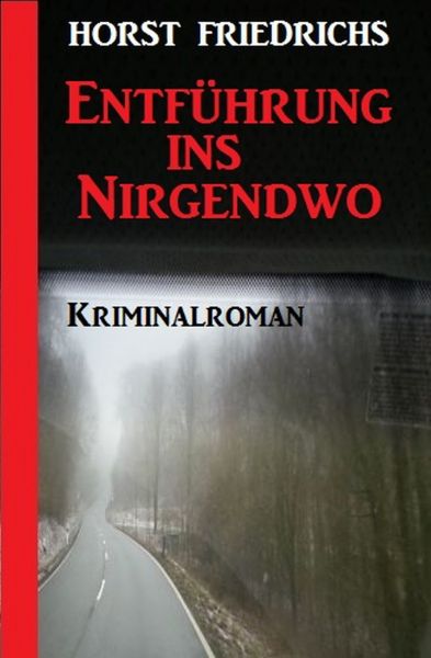 Entführung ins Nirgendwo: Kriminalroman