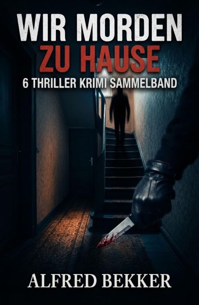 Wir morden zu Hause: 6 Thriller Krimi Sammelband