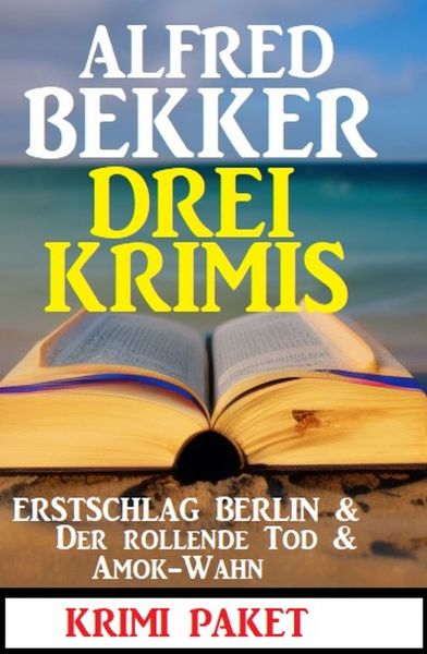 Drei Krimis: Erstschlag Berlin & Der Rollende Tod & Amok-Wahn