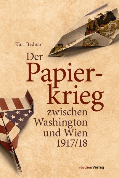 Der Papierkrieg zwischen Washington und Wien 1917/18