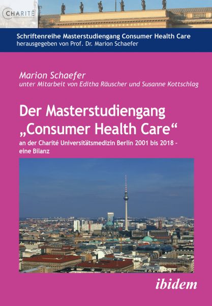 Der Masterstudiengang „Consumer Health Care“ an der Charité Universitätsmedizin Berlin 2001 bis 2018