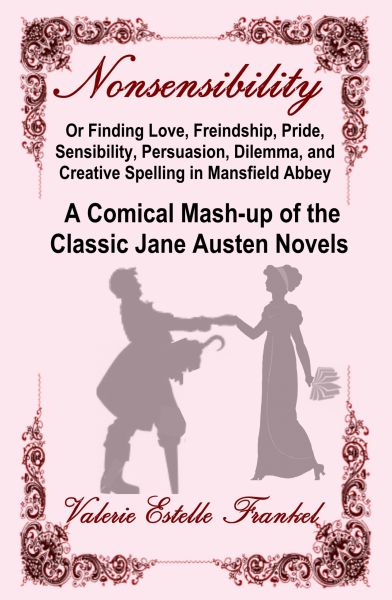 Nonsensibility Or Finding Love, Freindship, Pride, Sensibility, Persuasion, Dilemma, and Creative Sp