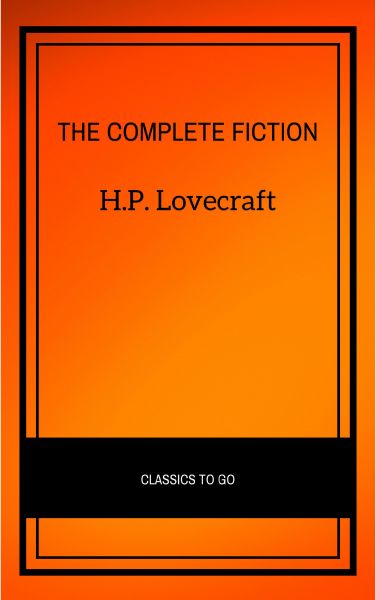 H.P. Lovecraft: The Complete Fiction
