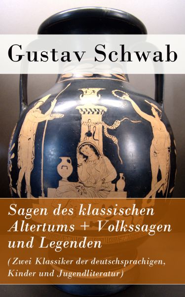 Sagen des klassischen Altertums + Volkssagen und Legenden (Zwei Klassiker der deutschsprachigen, Kin