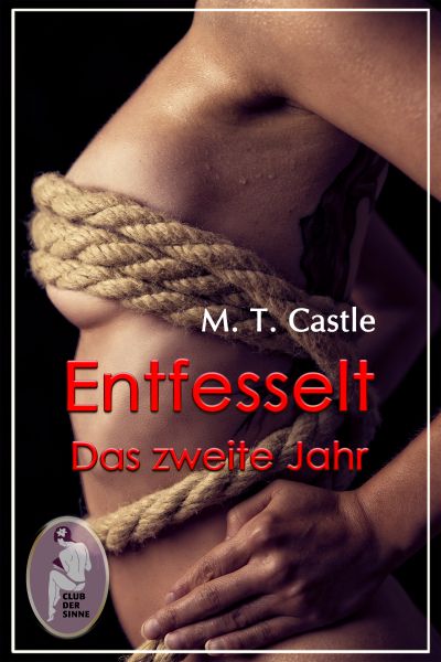 Entfesselt - Das zweite Jahr (BDSM, MaleDom, Erotik)