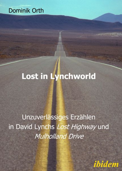 Lost in Lynchworld – Unzuverlässiges Erzählen in David Lynchs "Lost Highway" und "Mulholland Drive"