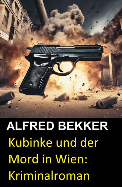 Ein Harry Kubinke Kriminalroman: Kubinke und der Mord in Wien: