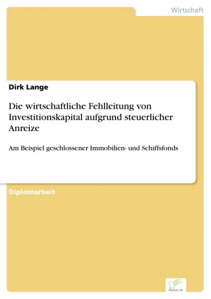 Die wirtschaftliche Fehlleitung von Investitionskapital aufgrund steuerlicher Anreize