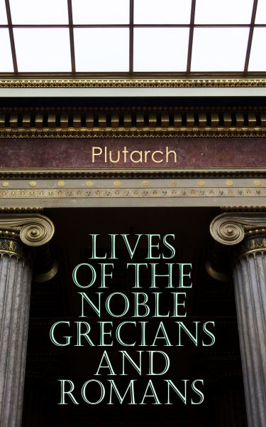 Lives of the Noble Grecians and Romans