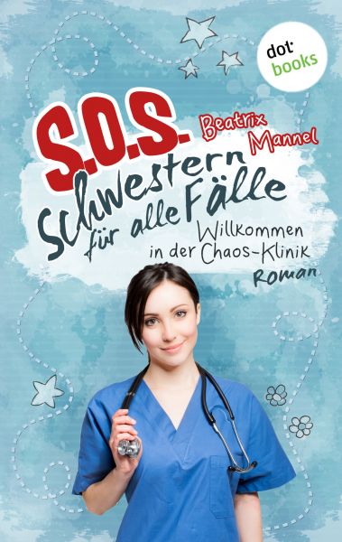 SOS - Schwestern für alle Fälle - Band 1: Willkommen in der Chaos-Klinik
