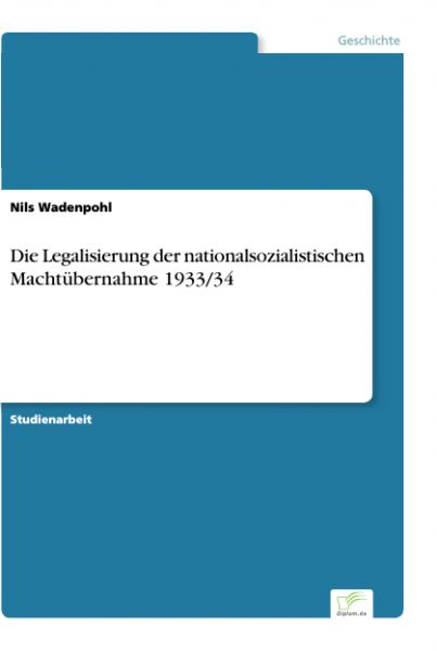 Die Legalisierung der nationalsozialistischen Machtübernahme 1933/34