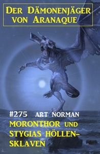 ​Moronthor und Stygias Höllen-Sklaven: Der Dämonenjäger von Aranaque 275