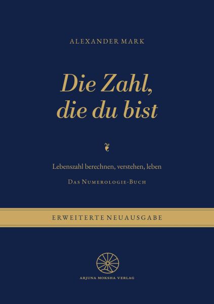 Die Zahl, die du bist — Lebenszahl berechnen, verstehen, leben: Das Numerologie-Buch