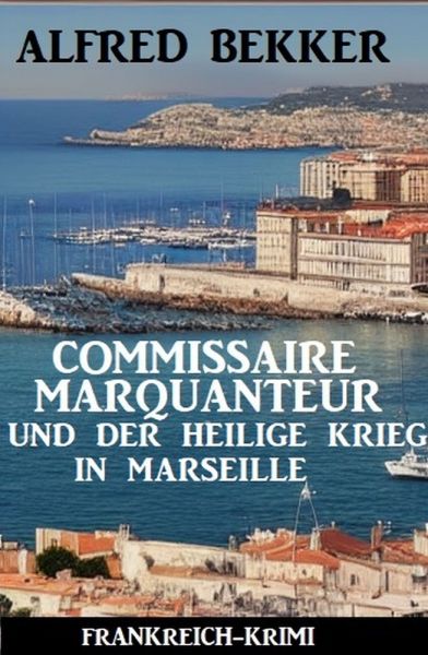Commissaire Marquanteur und der Heilige Krieg in Marseille: Frankreich Krimi
