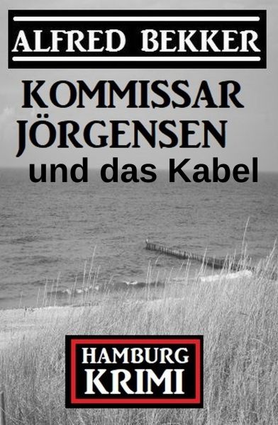 Kommissar Jörgensen und das Kabel: Hamburg Krimi