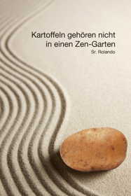 Kartoffeln gehören nicht in einen Zen-Garten