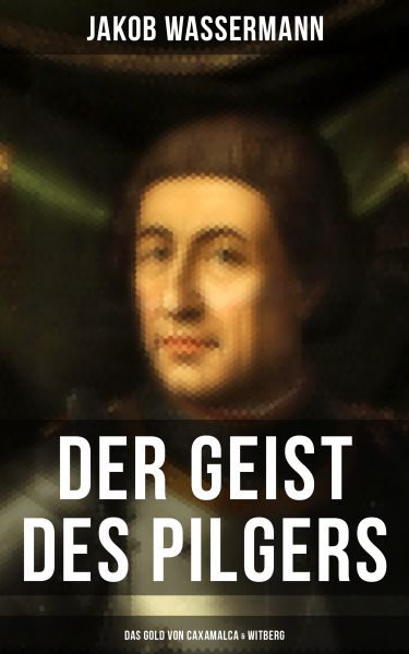 Der Geist des Pilgers: Das Gold von Caxamalca & Witberg