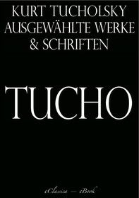 Kurt Tucholsky: Ausgewählte Werke und Schriften