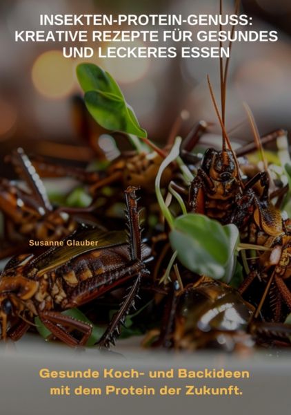 Insekten-Protein-Genuss: Kreative Rezepte für gesundes und leckeres Essen