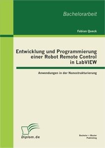 Entwicklung und Programmierung einer Robot Remote Control in LabVIEW: Anwendungen in der Nanostruktu