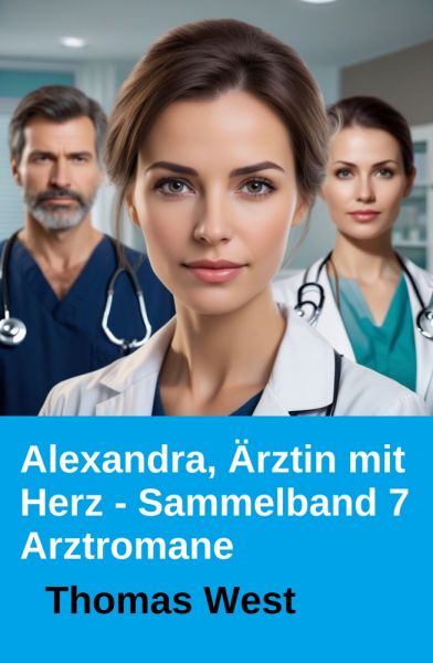 Alexandra, Ärztin mit Herz - Sammelband 7 Arztromane