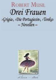 Robert Musil: Drei Frauen