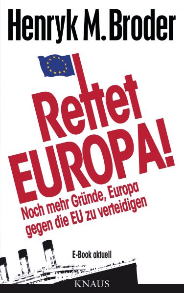 Rettet Europa! Noch mehr Gründe, Europa gegen die EU zu verteidigen