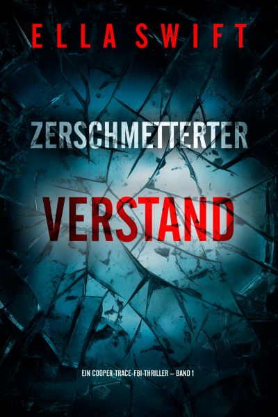Zerschmetterter Verstand (Ein Cooper-Trace-FBI-Thriller – Band 1)