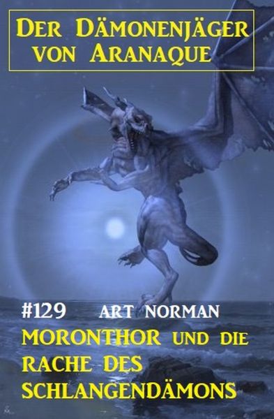 ​Moronthor und die Rache des Schlangendämons: Der Dämonenjäger von Aranaque 129