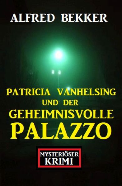 Patricia Vanhelsing und der geheimnisvolle Palazzo: Mysteriöser Krimi