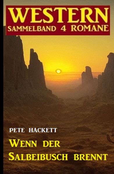 Wenn der Salbeibusch brennt: Western Sammelband 4 Romane