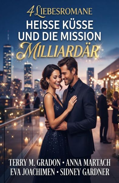 4 Liebesromane: Heiße Küsse und die Mission Milliardär