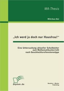 „Ich werd ja doch nur Hausfrau!“: Eine Untersuchung aktueller Schulbücher zum Mathematikunterricht n