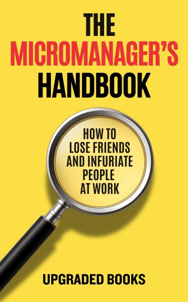 The Micromanager’s Handbook