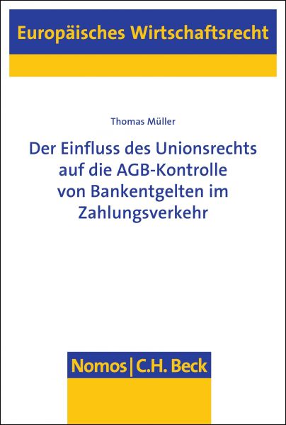 Der Einfluss des Unionsrechts auf die AGB-Kontrolle von Bankentgelten im Zahlungsverkehr