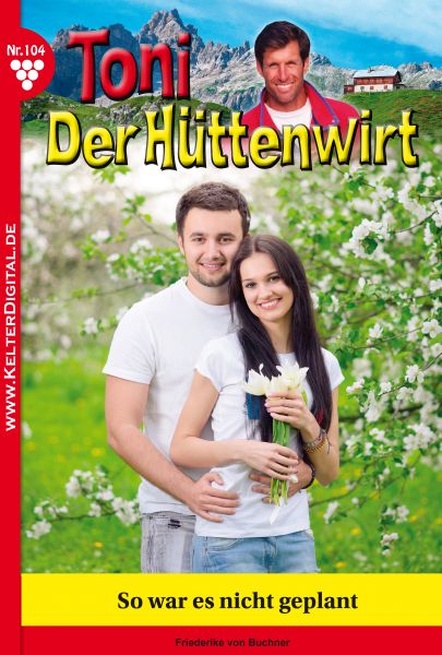 Toni der Hüttenwirt 104 – Heimatroman