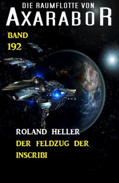 Der Feldzug der Inscribi: Die Raumflotte von Axarabor - Band 192