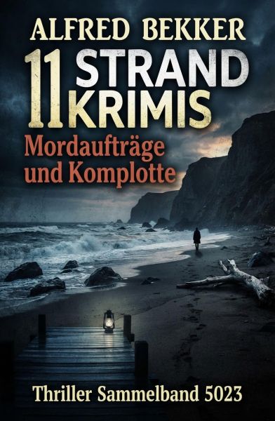 11 Strand Krimis: Mordaufträge und Komplotte: Thriller Sammelband 5023