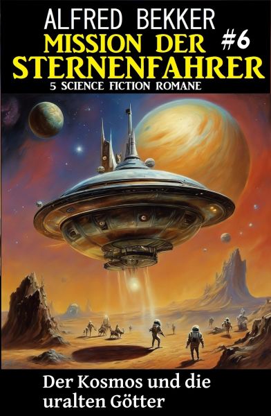 Mission der Sternenfahrer 6: Der Kosmos und die uralten Götter: 5 Science Fiction Romane