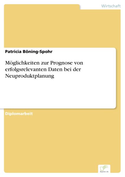 Möglichkeiten zur Prognose von erfolgsrelevanten Daten bei der Neuproduktplanung
