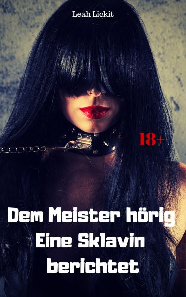 Dem Meister hörig – eine Sklavin berichtet
