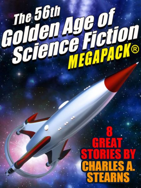 The 56th Golden Age of Science Fiction MEGAPACK®: Charles A. Stearns