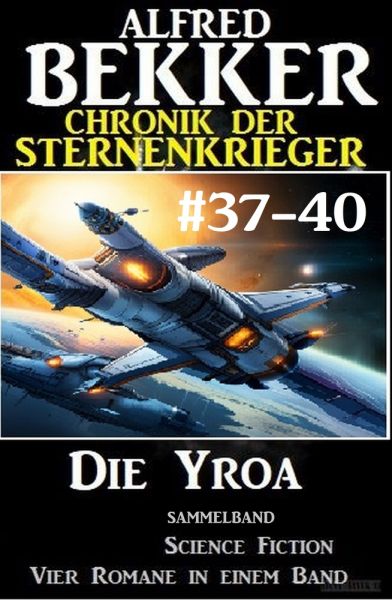 Die Yroa: Chronik der Sternenkrieger Band 37-40 - Sammelband