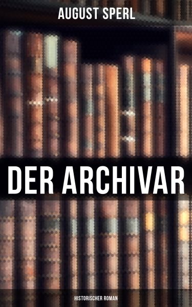Der Archivar: Historischer Roman