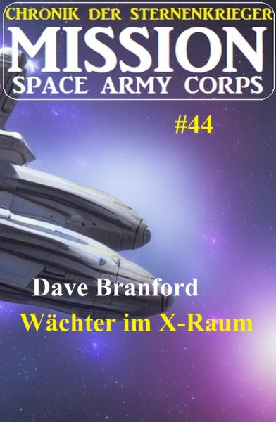 Wächter im X-Raum: Mission Space Army Corps 44: Chronik der Sternenkrieger