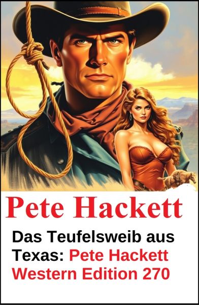 Das Teufelsweib aus Texas: Pete Hackett Western Edition 270